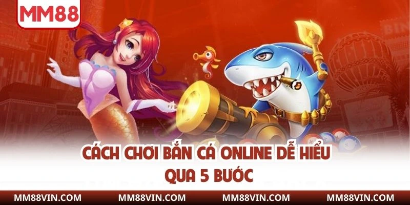 Cách Chơi Bắn Cá Online - Bí Kíp Hay Để Chinh Phục Đại Dương 3 Cách chơi bắn cá online dễ hiểu qua 5 bước