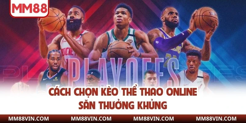 Thể Thao Online - Top Các Bộ Môn Được Ưa Thích Nhất MM88 4 Cách chọn kèo thể thao online săn thưởng khủng