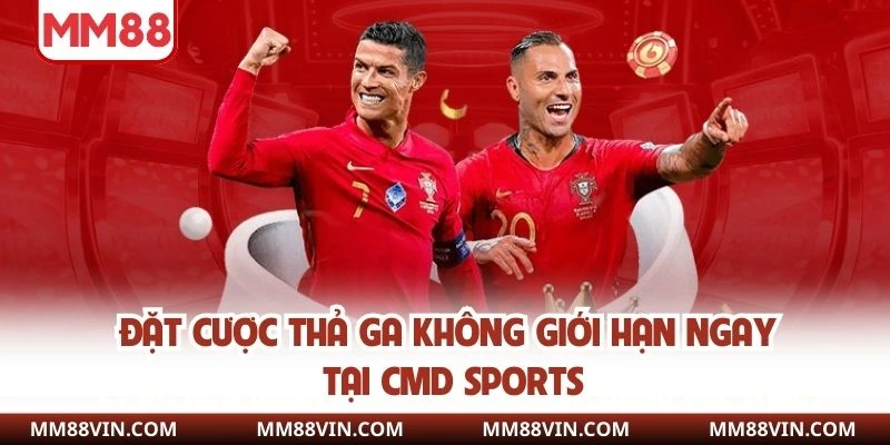 Thể Thao MM88 - Đặt Cược Dễ Dàng, Muôn Ngàn Lợi Ích 2 Đặt cược thả ga không giới hạn ngay tại CMD Sports