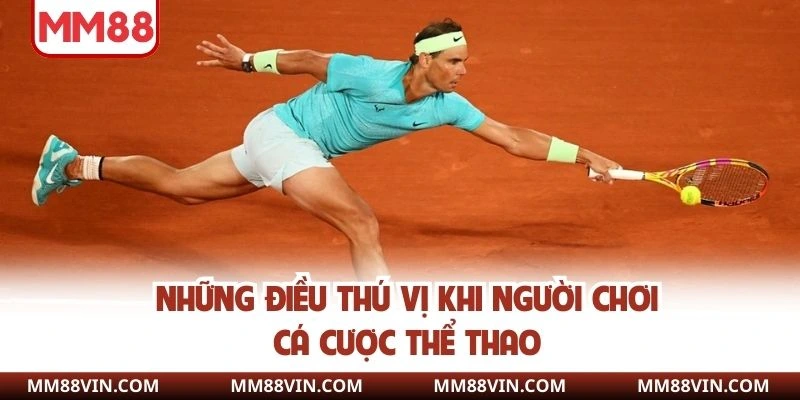 Cá Cược Thể Thao - Bí Kíp Cược Kèo Như Chuyên Gia 2 Những điều thú vị khi người chơi cá cược thể thao
