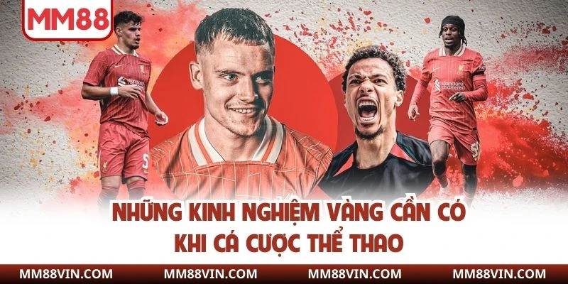 Cá Cược Thể Thao - Bí Kíp Cược Kèo Như Chuyên Gia 3 Những kinh nghiệm vàng cần có khi cá cược thể thao